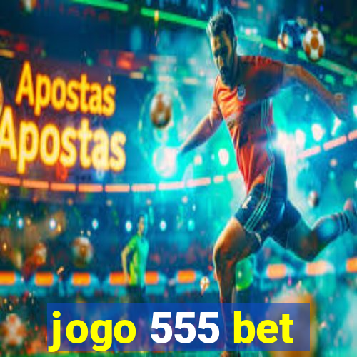 jogo 555 bet